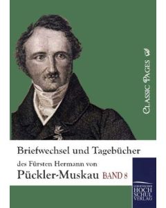 Briefwechsel und Tagebücher des Fürsten Hermann von Pückler-Muskau, Band 8