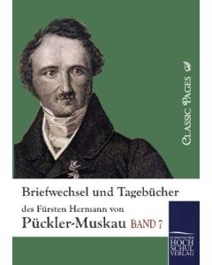 Briefwechsel und Tagebücher des Fürsten Hermann von Pückler-Muskau, Band 7
