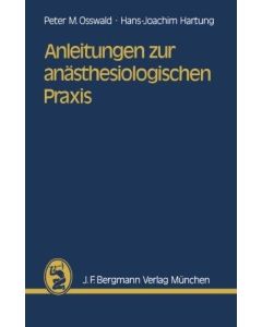Osswald & Hartung • Anleitungen zur anästhesiologischen Praxis