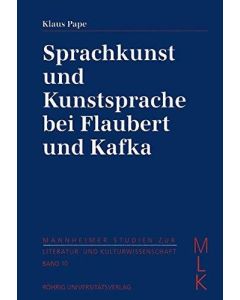 Klaus Pape • Sprachkunst und Kunstsprache bei Flaubert und Kafka