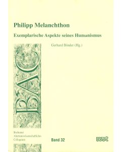 Philipp Melanchthon • Exemplarische Aspekte seines Humanismus