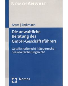 Arens / Beckmann • Die anwaltliche Beratung des GmbH-Geschäftsführers