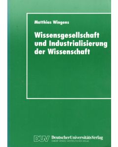 Matthias Wingens • Wissensgesellschaft und Industrialisierung der Wissenschaft