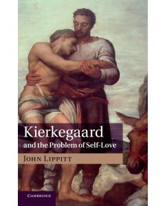 John Lippitt • Kierkegaard and the Problem of Self-Love