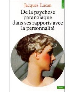 Jacques Lacan • De la psychose paranoïaque dans ses rapports avec la personnalité