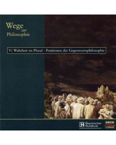 Wege zur Philosophie • V) Wahrheit im Plural - Positionen der Gegenwart 2 CDs