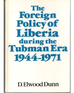 D. Elwood Dunn • The Foreign Policy of Liberia during the Tubman Era, 1944-1971