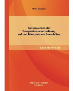 Maike Dunayski • Konsequenzen der Energieeinsparverordnung auf den Mietpreis von Immobilien
