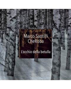 Marco Santilli CheRoba • L'occhio della betulla CD