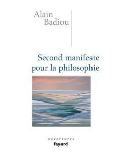Alain Badiou • Second manifeste pour la philosophie