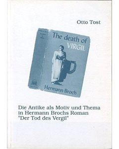 Otto Tost • Die Antike als Motiv und Thema in Hermann Brochs Roman "Der Tod des Vergil"