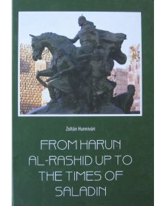 Zoltán Hunnivári • From Harun Al-Rashid up to the Times of Saladin