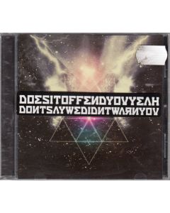 Does it offend you, yeah? • Don’t say we didn’t warn you CD