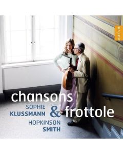 Sophie Klussmann & Hopkinson Smith - Chansons & Frottole CD