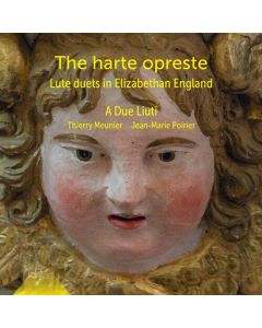 A Due Liuti - The Harte Opreste (Lautenduette im Elisabethanischen England) CD