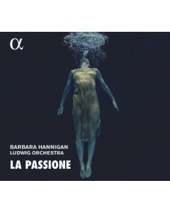 Barbara Hannigan - Soprano & Conductor "La Passione" CD