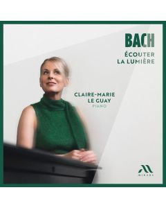 Claire-Marie le Guay - BACH, Ecouter la lumiere CD