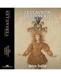 Brice Sailly - Le Clavecin de Louis XIV Vol.1 "La Gloire du Soleil" CD