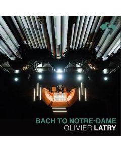 Olivier Latry - Bach to Notre-Dame CD