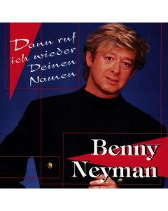 Benny Neyman - Dann ruf ich wieder deinen Namen CD