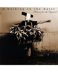 M. Walking On The Water - Flowers Of The Departed CD