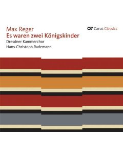 Max Reger (1873-1916) - Volksliedbearbeitungen für Chor & Männerchor - "Es waren zwei Königskinder" CD