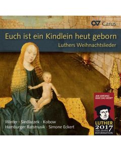 Euch ist ein Kindlein heut geborn - Luthers Weihnachtslieder in Sätzen der Reformationszeit CD
