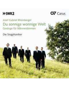 Josef Rheinberger (1839-1901) - Gesänge für Männerstimmen - "Du sonnige Welt" CD