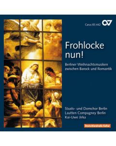 Berliner Weihnachtsmusiken zwischen Barock und Romantik - "Frohlocke nun!" CD