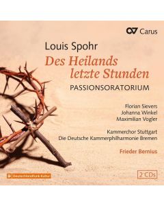 Louis Spohr (1784-1859) - Passionsoratorium "Des Heilands letzte Stunden" CD