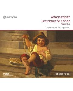 Antonio Valente (1520-1580) - Intavolatura di Cimbalo (Neapel 1576) CD