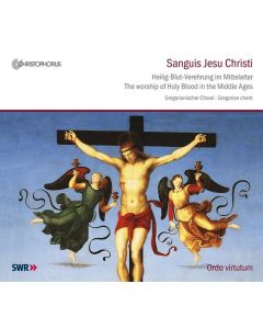 Sanguis Jesu Christi - Heilig-Blut-Verehrung im Mittelalter CD