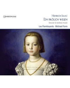 Heinrich Isaac (1450-1517) - Ein fröhlich Wesen - Weltliche Werke & Instrumentalmusik CD