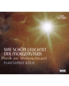Flautando Köln - Wie schön leuchtet der Morgenstern CD