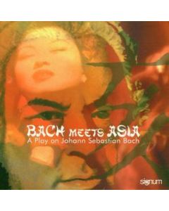 Bach Meets Asia - A Play on Johann Sebastian Bach CD