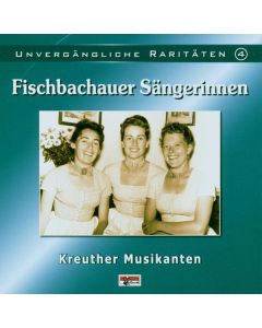 Fischbachauer Sängerinnen - Unvergängliche Raritäten CD