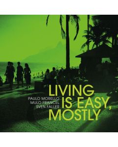 Paulo Morello, Mulo Francel & Sven Faller - Living Is Easy, Mostly CD