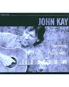 John Kay (ex-Steppenwolf) - Heretics & Privateers CD