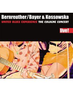United Blues Experience (Bernreuther, Bayer & Kossowska) - The Cologne Concert CD
