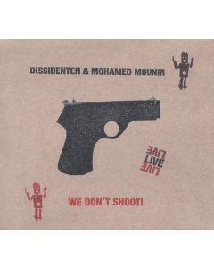 Dissidenten & Mohamed Mounir - We Don't Shoot! Live CD