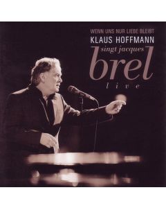 Klaus Hoffmann - Wenn uns nur Liebe bleibt - Hoffmann singt Jaques Brel live CD
