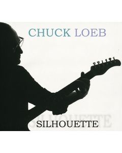 Chuck Loeb (1955-2017) - Silhouette CD