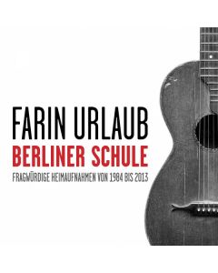 Farin Urlaub - Berliner Schule - Fragwürdige Heimaufnahmen von 1984 bis 2013 CD