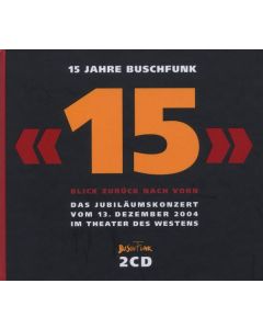 15 Jahre Buschfunk: Das Jubiläumskonzert 2004 CD