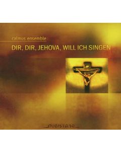 Calmus Ensemble - Dir,Dir,Jehova,Will ich singen CD