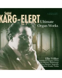 Sigfrid Karg-Elert (1877-1933) - Orgelwerke - "Ultimate Organ Works" Vol.3 CD