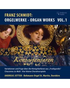 Franz Schmidt (1874-1939) - Orgelwerke Vol.1 "Königsfanfaren" CD