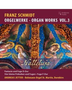 Franz Schmidt (1874-1939) - Orgelwerke Vol.3 "Halleluja" CD