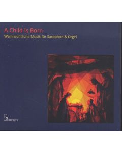 A Child is Born - Weihnachtliche Musik für Saxophon & Orgel CD