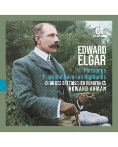 Edward Elgar (1857-1934) - Part-Songs "From the Bavarian Highlands" CD